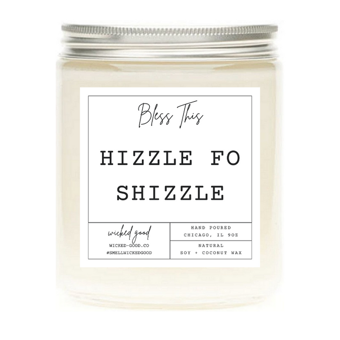 Hizzle Fo Shizzle Candle | Natural Soy Candles | Wicked Good
